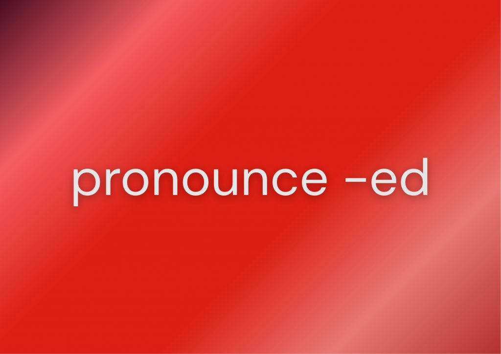 How to pronounce words ending in -ed in English